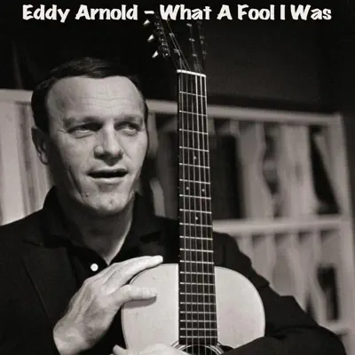 What a Fool I Was - Eddy Arnold