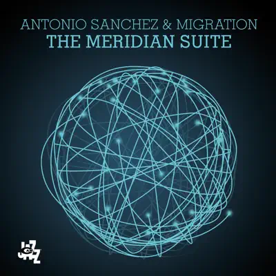 The Meridian Suite - Antonio Sánchez