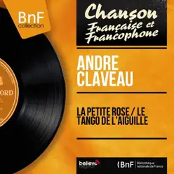 La petite rose / Le tango de l'aiguille (feat. Wal-Berg et son orchestre) [Mono version] - Single - André Claveau