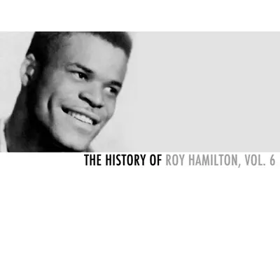The History of Roy Hamilton, Vol. 6 - Roy Hamilton