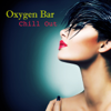 Oxygen Bar Chill Out - Ambient Lounge Music Cafè Relaxation Collection - Chill Out
