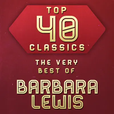 Top 40 Classics - The Very Best of Barbara Lewis - Barbara Lewis