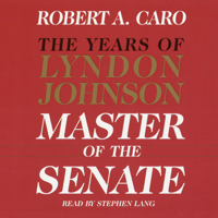 Robert A. Caro - Master of the Senate - The Years of Lyndon Johnson, Volume III (Part 1 of a 3-Part Recording) (Unabridged) artwork