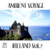 Ambient Voyage: Ireland Vol. 2