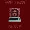 Slave - Vary Lumar lyrics