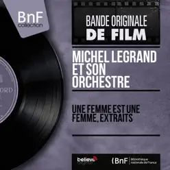 Une femme est une femme, extraits (Original Motion Picture Soundtrack, Mono Version) - EP - Michel Legrand & His Orchestra Une femme est une femme, extraits (Original Motion Picture Soundtrack, Mono Version) - EP - Michel Legrand & His Orchestra