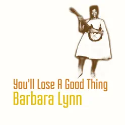 You'll Lose a Good Thing - Single - Barbara Lynn You'll Lose a Good Thing - Single - Barbara Lynn