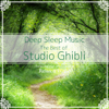 Deep Sleep Music - The Best of Studio Ghibli: Relaxing Music Box Covers - Relax α Wave