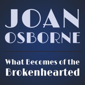 Joan Osborne - What Becomes of the Brokenhearted