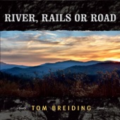 Tom Breiding - River, Rails or Road