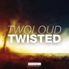 twoloud - Twisted