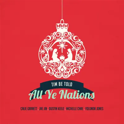 All Ye Nations (feat. Calie Garrett, Dustin Keele, Jae Jin, Michelle Chae & Yolonda Jones) - Single - Tim Be Told