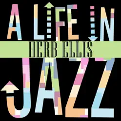 Herb Ellis: A Life in Jazz - Herb Ellis Herb Ellis: A Life in Jazz - Herb Ellis