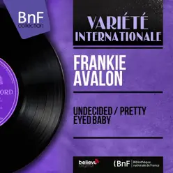 Undecided / Pretty Eyed Baby (feat. Pete De Angelis and His Orchestra) [Mono Version] - Single - Frankie Avalon
