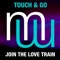 Join the Love Train (Radio Edit) - Touch & Go lyrics
