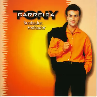 Sonhador, sonhador - Tony Carreira Sonhador, sonhador - Tony Carreira