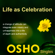 Osho - Life as Celebration: A Change of Attitude Can Integrate Even Misery and Unhappiness into a Life of Depth and Authenticity