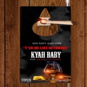 KYAH BABY - F*CK ME Like I'm Famous (feat. Onetake & DE KNYCES)
