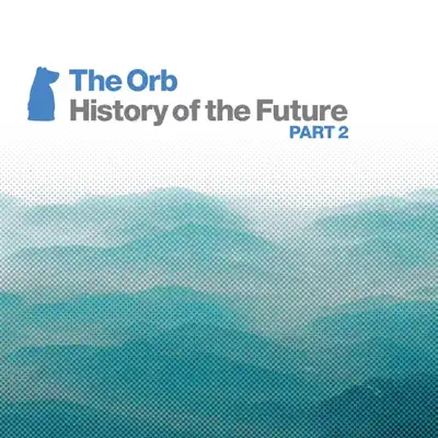 History of the Future Part 2 - The Orb