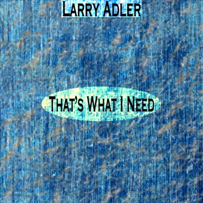 That's What I Need (Remastered) - Larry Adler