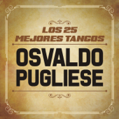 Los 25 Mejores Tangos De (feat. Orquesta de Osvaldo Pugliese) - Osvaldo Pugliese