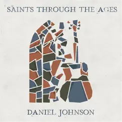 Saints Through the Ages by Daniel Johnson album reviews, ratings, credits