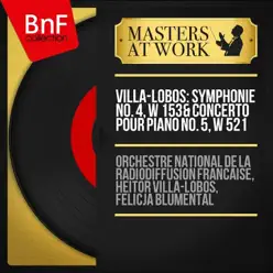 Villa-Lobos: Symphonie No. 4, W 153 & Concerto pour piano No. 5, W 521 (Mono Version) - Heitor Villa-Lobos Villa-Lobos: Symphonie No. 4, W 153 & Concerto pour piano No. 5, W 521 (Mono Version) - Heitor Villa-Lobos