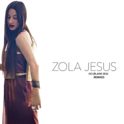 Go (Blank Sea) [Remixes] - Single - Zola Jesus