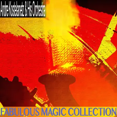 Fabulous Magic Collection (Remastered) - André Kostelanetz & His Orchestra Fabulous Magic Collection (Remastered) - André Kostelanetz & His Orchestra