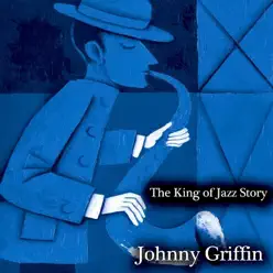 The King of Jazz Story (All Original Recordings) [Remastered] - Johnny Griffin