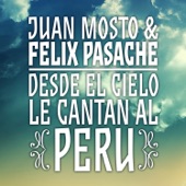 Juan Mosto & Félix Pasache: Desde el Cielo Le Cantan al Perú artwork