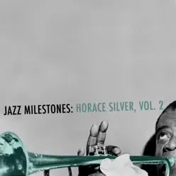 Jazz Milestones: Horace Silver, Vol. 2 - Horace Silver Jazz Milestones: Horace Silver, Vol. 2 - Horace Silver
