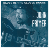 Blues Behind Closed Doors - John Primer