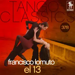 Tango Classics 378: El 13 (Historical Recordings) by Francisco Lomuto album reviews, ratings, credits