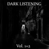 Dark Listening, Vol. 1 + 2