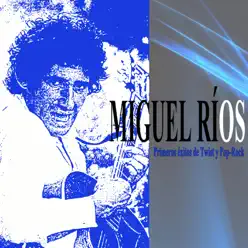 Primeros éxitos de Twist y Pop-Rock - Miguel Ríos