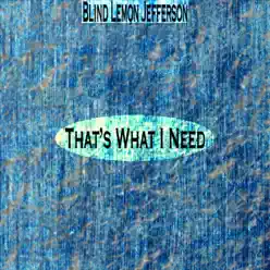 That's What I Need (Remastered) - Blind Lemon Jefferson