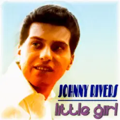 Little Girl (Remastered) - Johnny Rivers