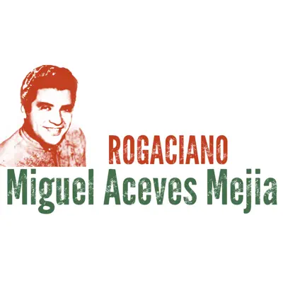 Rogaciano - Single - Miguel Aceves Mejía