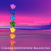 Chakra Meditation Balancing - Deep Meditation Music for Mindfulness and Trascendental Meditation to reach Relaxation and Peace album lyrics, reviews, download