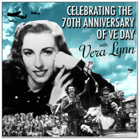 The Forces' Sweetheart - Celebrating the 70th Anniversary of VE Day with Vera Lynn (Remastered) artwork