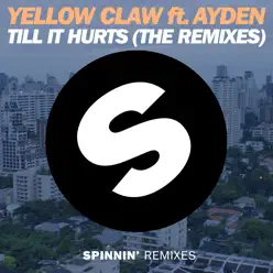 Till It Hurts (The Remixes) [feat. Ayden] - EP - Yellow Claw