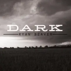 Dark - Single by Ryan Beaver album reviews, ratings, credits