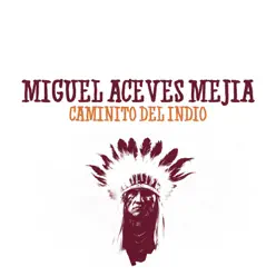 Caminito del Indio - Single - Miguel Aceves Mejía
