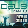 Deus É Maior - Padres Que Cantam A Fé!, 2015