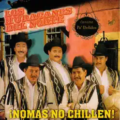 Nomas No Chilen! - Los Huracanes del Norte