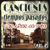 Canciones de Tiempos Pasados: Los Años 40 y 50, Vol. 5 - Varios Artistas