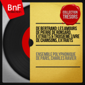 De Bertrand: Les Amours de Pierre de Ronsard, extraits & Troisième livre de chansons, extraits (Collection trésors, stéréo version) - Ensemble polyphonique de Paris & Charles Ravier