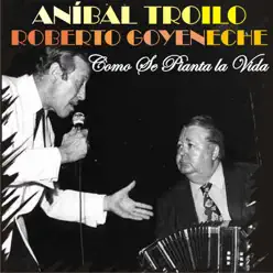 Como Se Pianta la Vida (feat. Orquesta De Anibal Troilo) - Roberto Goyeneche