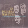 La Palabra Más Tuya. Cantando a Guillén, Benedetti y Martí